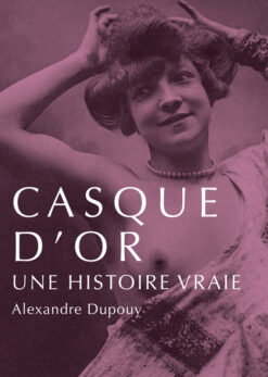 CASQUE D'OR, UNE HISTOIRE VRAIE